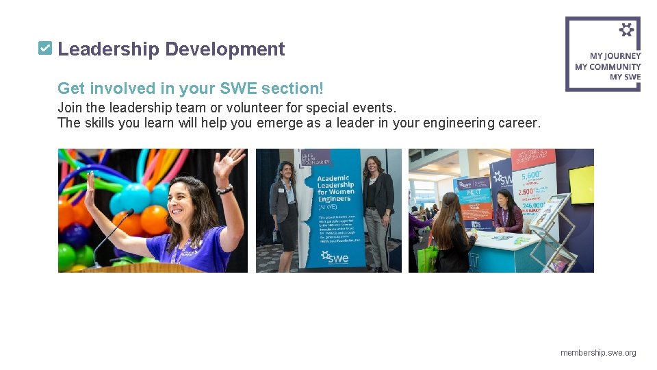 Leadership Development Get involved in your SWE section! Join the leadership team or volunteer