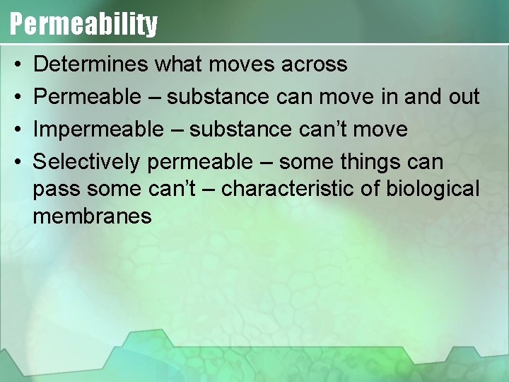 Permeability • • Determines what moves across Permeable – substance can move in and