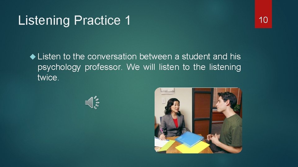 Listening Practice 1 Listen to the conversation between a student and his psychology professor.