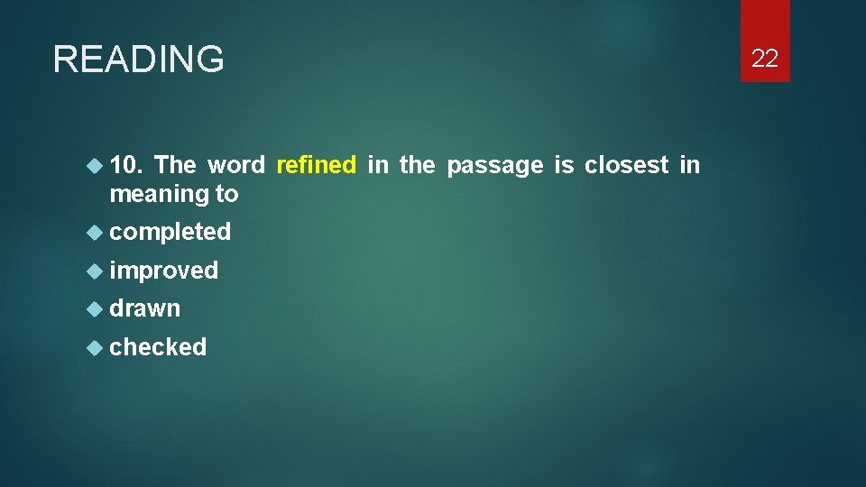 READING 10. The word refined in the passage is closest in meaning to completed