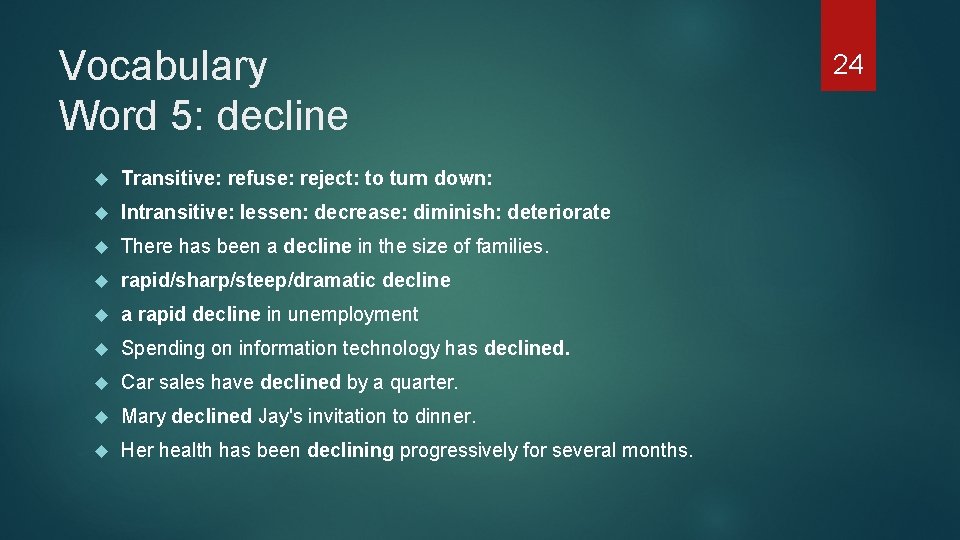 Vocabulary Word 5: decline Transitive: refuse: reject: to turn down: Intransitive: lessen: decrease: diminish: