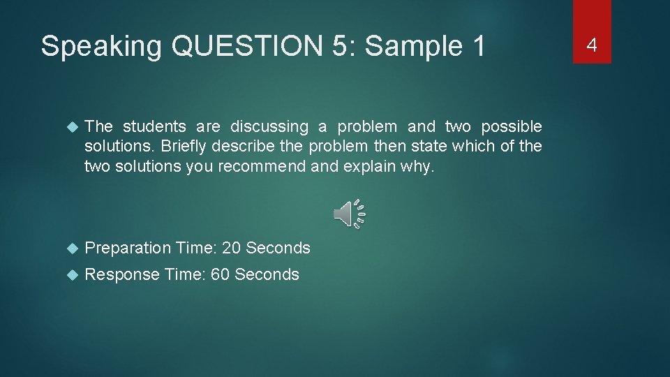 Speaking QUESTION 5: Sample 1 The students are discussing a problem and two possible
