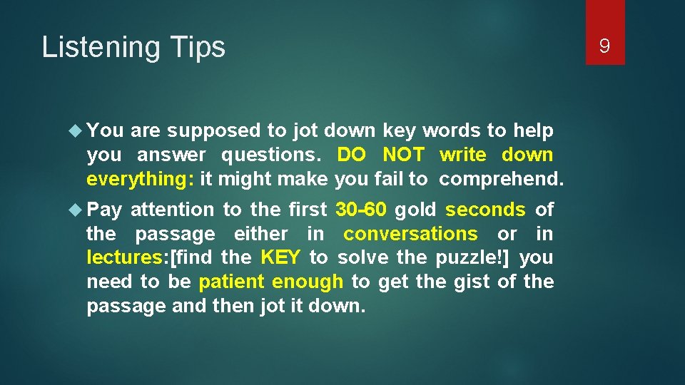 Listening Tips You are supposed to jot down key words to help you answer