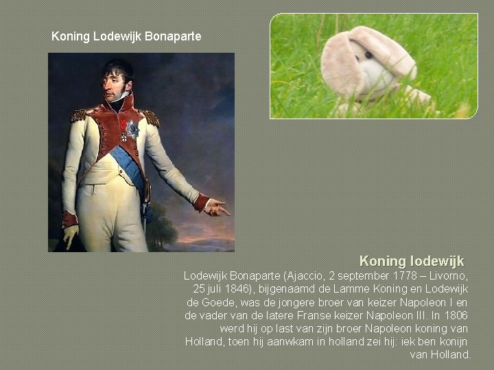 Koning Lodewijk Bonaparte Koning lodewijk Lodewijk Bonaparte (Ajaccio, 2 september 1778 – Livorno, 25