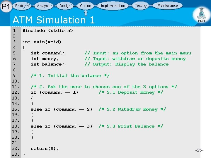 P 1 Problem Analysis Design Outline Implementation Testing Maintenance ATM Simulation 1 1. 2. P 1 Problem Analysis Design Outline Implementation Testing Maintenance ATM Simulation 1 1. 2.