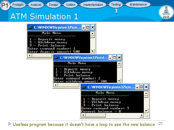 P 1 Problem Analysis Design Outline Implementation Testing Maintenance ATM Simulation 1 Useless program P 1 Problem Analysis Design Outline Implementation Testing Maintenance ATM Simulation 1 Useless program