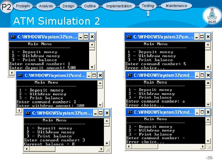 P 2 Problem Analysis Design Outline Implementation Testing Maintenance ATM Simulation 2 -38 - P 2 Problem Analysis Design Outline Implementation Testing Maintenance ATM Simulation 2 -38 -