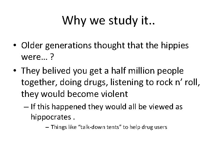 Why we study it. . • Older generations thought that the hippies were… ?