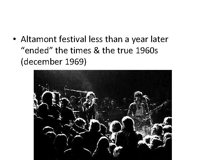  • Altamont festival less than a year later “ended” the times & the