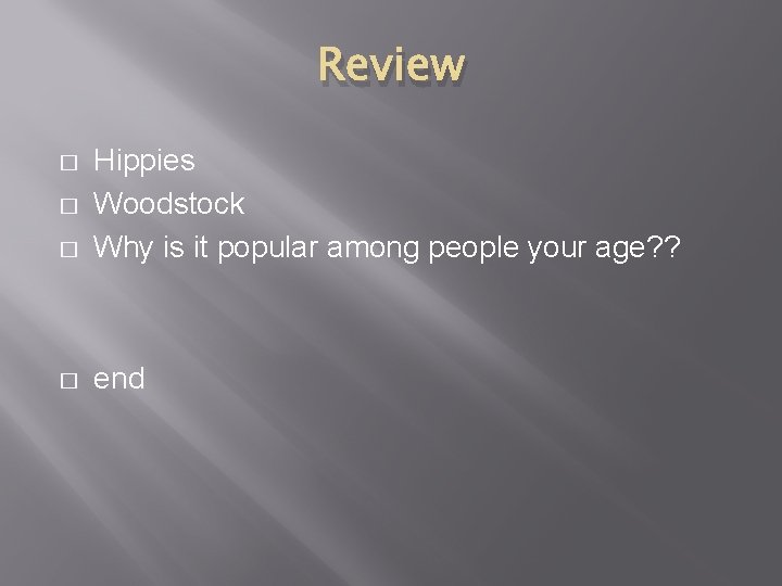 Review � Hippies Woodstock Why is it popular among people your age? ? �