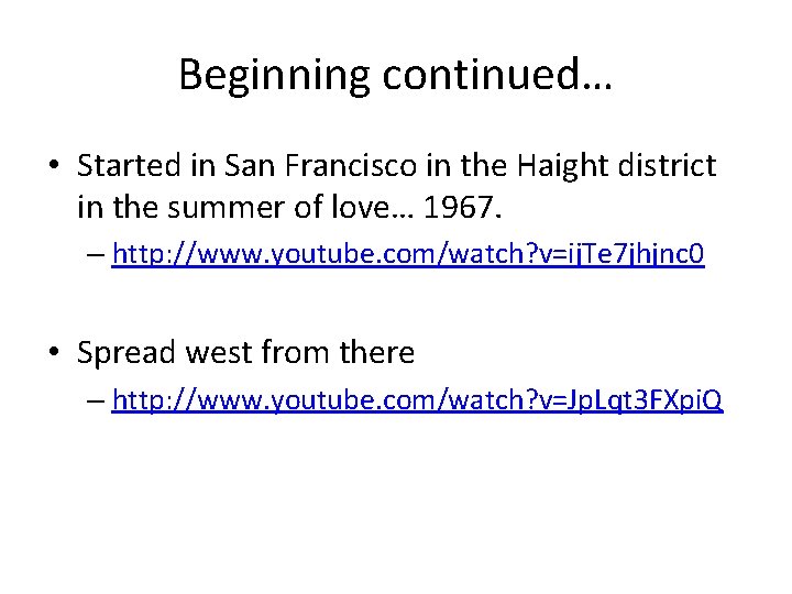 Beginning continued… • Started in San Francisco in the Haight district in the summer