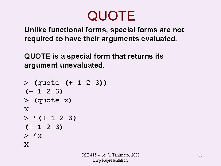 QUOTE Unlike functional forms, special forms are not required to have their arguments evaluated. QUOTE Unlike functional forms, special forms are not required to have their arguments evaluated.
