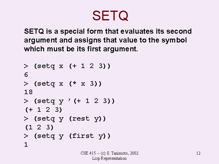 SETQ is a special form that evaluates its second argument and assigns that value SETQ is a special form that evaluates its second argument and assigns that value