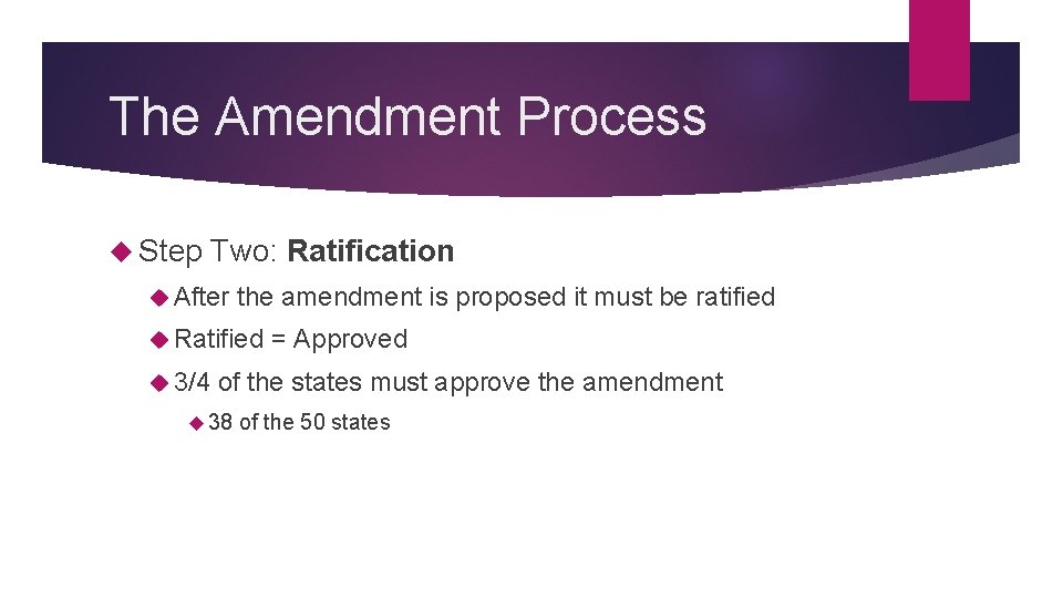 The Amendment Process Step Two: Ratification After the amendment is proposed it must be