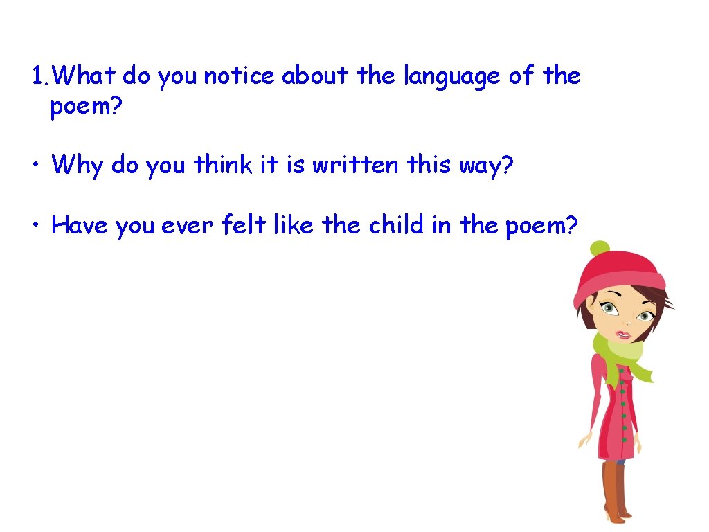 1. What do you notice about the language of the poem? • Why do