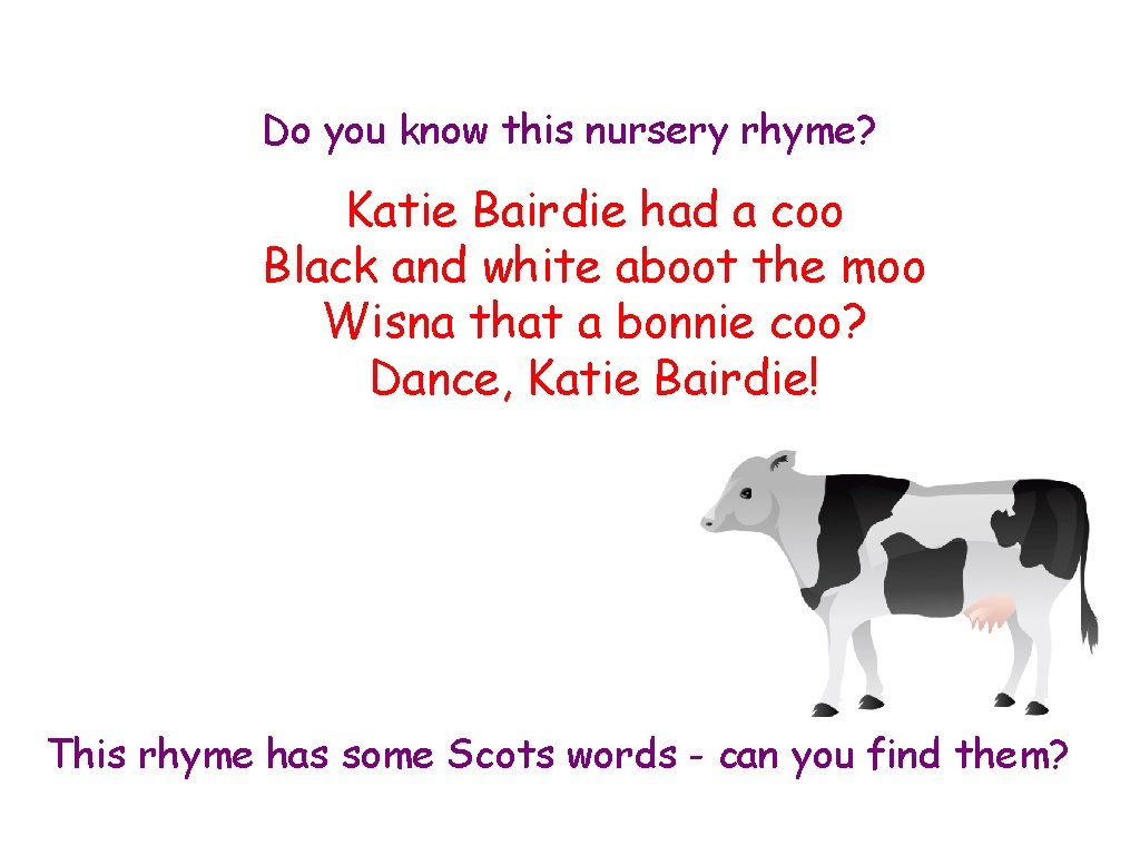 Do you know this nursery rhyme? Katie Bairdie had a coo Black and white