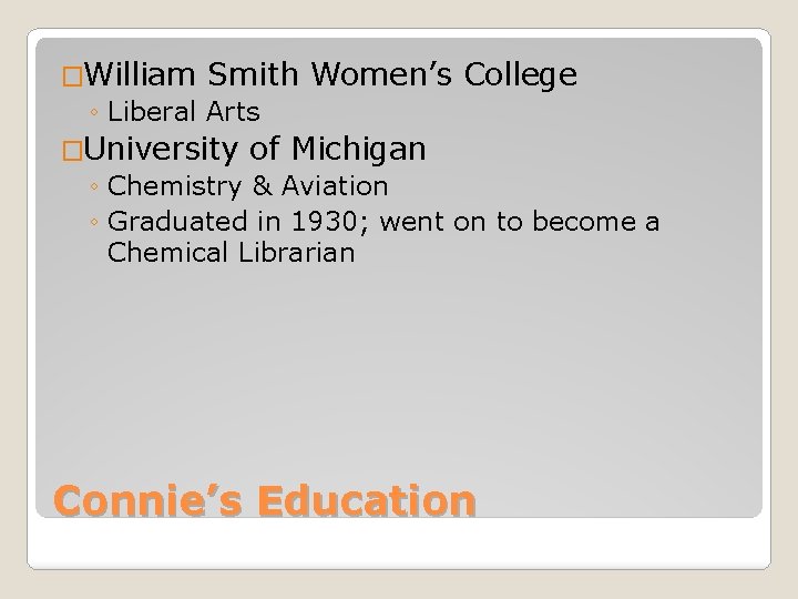 �William Smith ◦ Liberal Arts Women’s College �University of Michigan ◦ Chemistry & Aviation