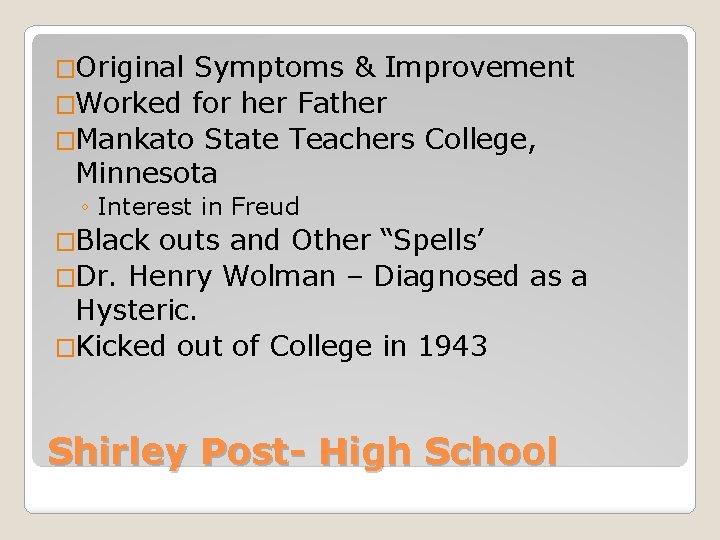 �Original Symptoms & Improvement �Worked for her Father �Mankato State Teachers College, Minnesota ◦
