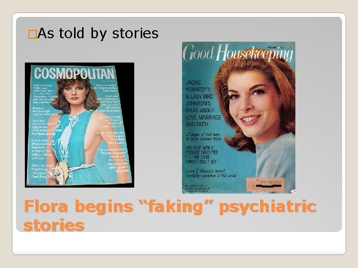 �As told by stories Flora begins “faking” psychiatric stories 