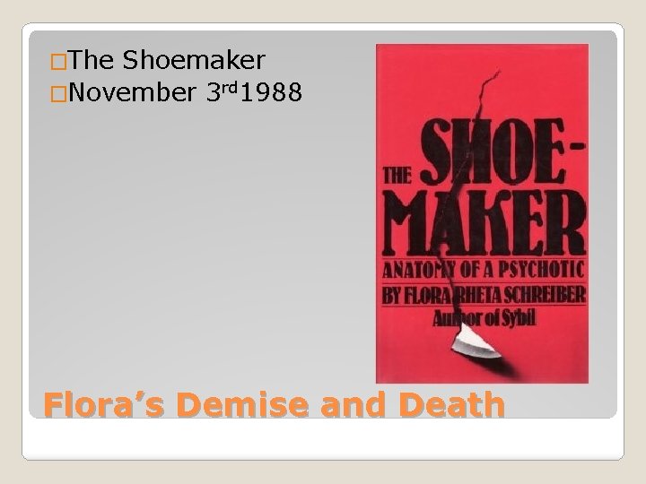 �The Shoemaker �November 3 rd 1988 Flora’s Demise and Death 