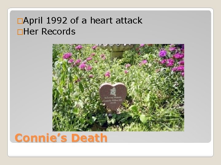 �April 1992 of a heart attack �Her Records Connie’s Death 