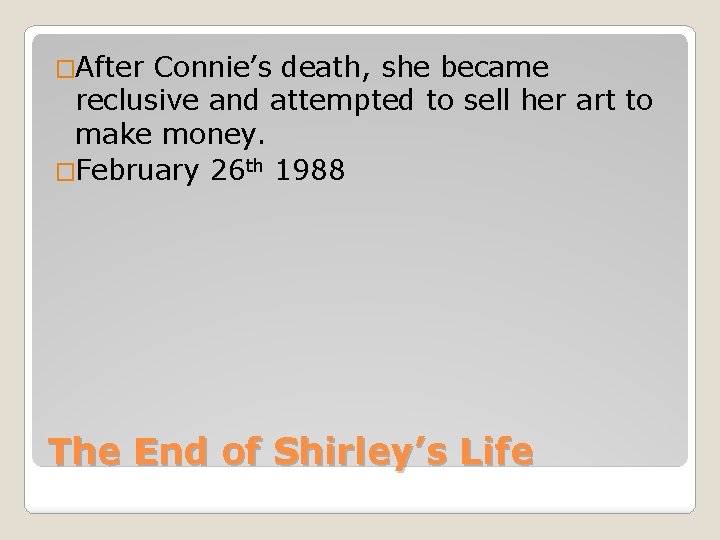 �After Connie’s death, she became reclusive and attempted to sell her art to make