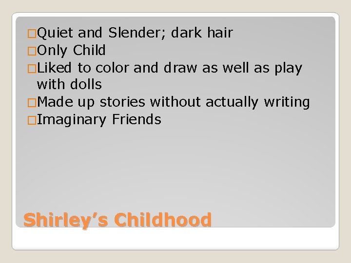 �Quiet and Slender; dark hair �Only Child �Liked to color and draw as well