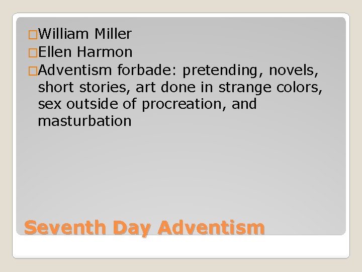 �William Miller �Ellen Harmon �Adventism forbade: pretending, novels, short stories, art done in strange