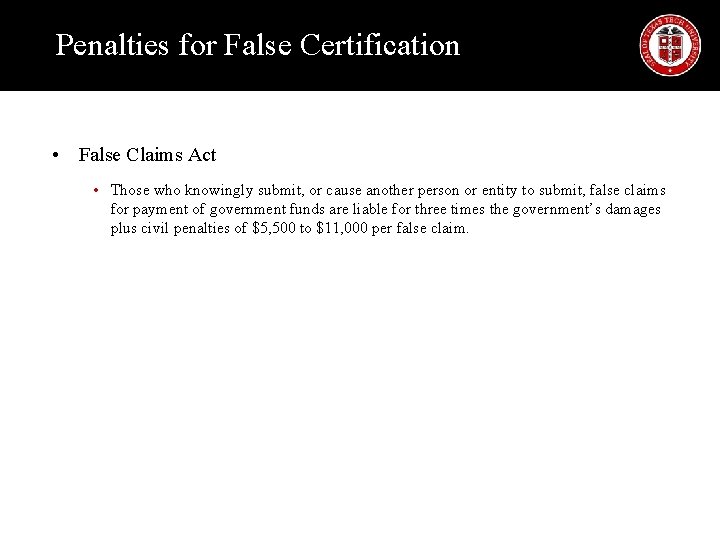 Penalties for False Certification • False Claims Act • Those who knowingly submit, or