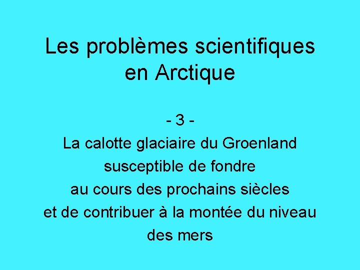 Les problèmes scientifiques en Arctique -3 La calotte glaciaire du Groenland susceptible de fondre