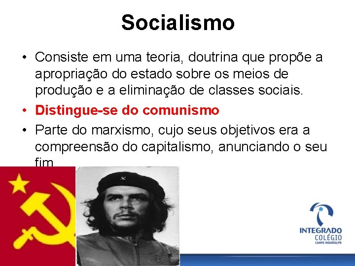 Socialismo • Consiste em uma teoria, doutrina que propõe a apropriação do estado sobre