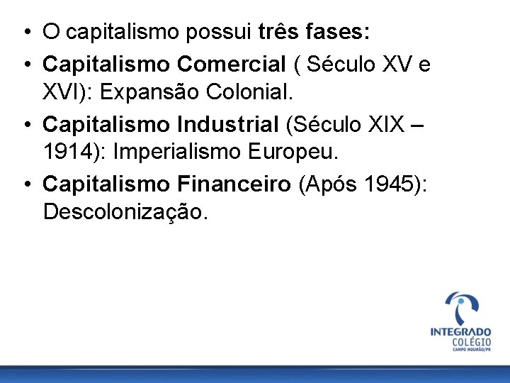  • O capitalismo possui três fases: • Capitalismo Comercial ( Século XV e