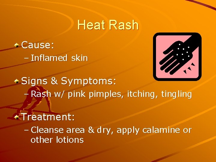 Heat Rash Cause: – Inflamed skin Signs & Symptoms: – Rash w/ pink pimples,