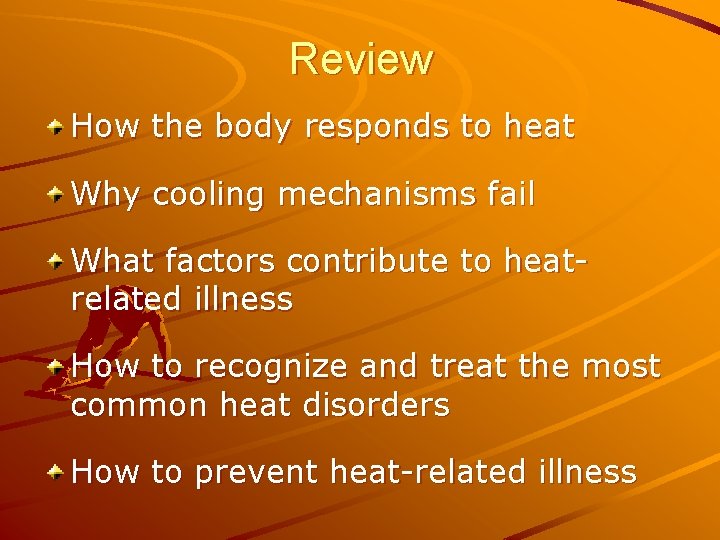 Review How the body responds to heat Why cooling mechanisms fail What factors contribute