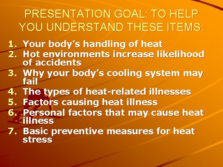 PRESENTATION GOAL: TO HELP YOU UNDERSTAND THESE ITEMS: 1. Your body’s handling of heat