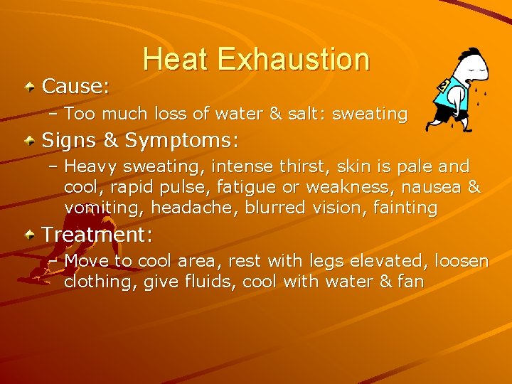 Cause: Heat Exhaustion – Too much loss of water & salt: sweating Signs &