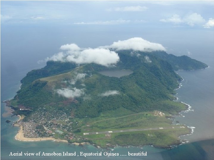 Aerial view of Annobon Island , Equatorial Guinea. . . beautiful 