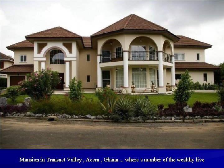 Mansion in Transact Valley , Accra , Ghana. . . where a number of