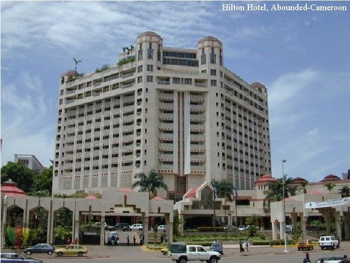 Hilton Hotel, Abounded-Cameroon 