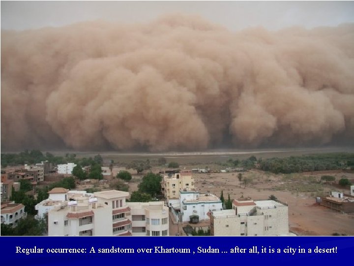 Regular occurrence: A sandstorm over Khartoum , Sudan. . . after all, it is