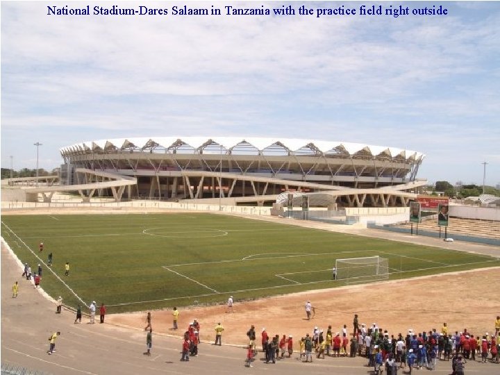 National Stadium-Dares Salaam in Tanzania with the practice field right outside 