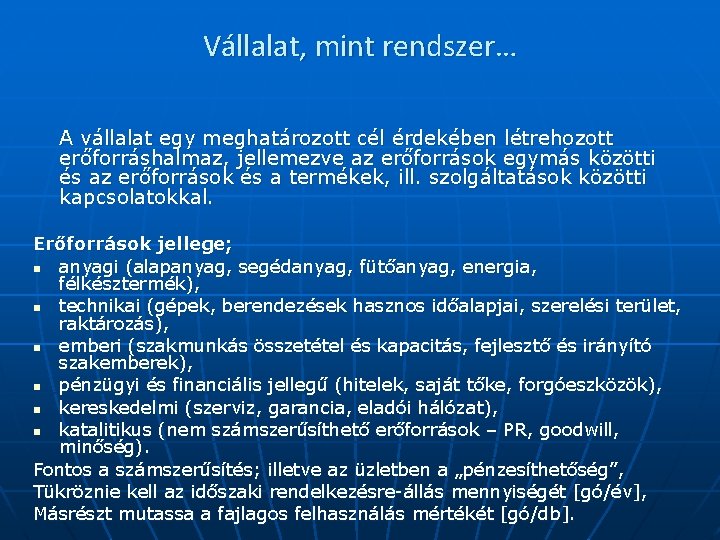 Vállalat, mint rendszer… A vállalat egy meghatározott cél érdekében létrehozott erőforráshalmaz, jellemezve az erőforrások Vállalat, mint rendszer… A vállalat egy meghatározott cél érdekében létrehozott erőforráshalmaz, jellemezve az erőforrások