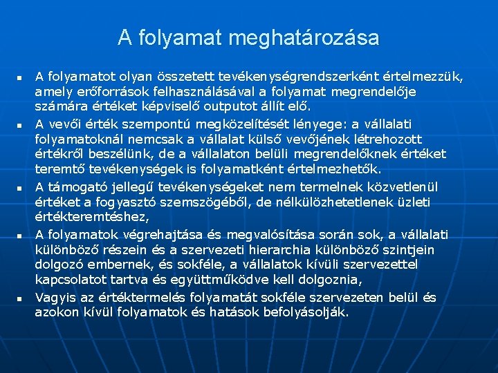 A folyamat meghatározása n n n A folyamatot olyan összetett tevékenységrendszerként értelmezzük, amely erőforrások A folyamat meghatározása n n n A folyamatot olyan összetett tevékenységrendszerként értelmezzük, amely erőforrások