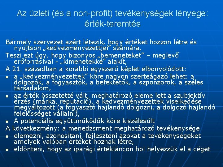 Az üzleti (és a non-profit) tevékenységek lényege: érték-teremtés Bármely szervezet azért létezik, hogy értéket Az üzleti (és a non-profit) tevékenységek lényege: érték-teremtés Bármely szervezet azért létezik, hogy értéket