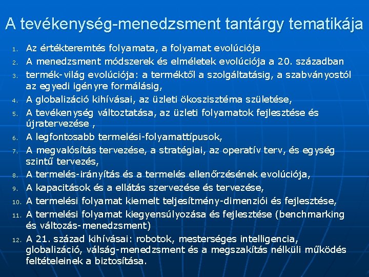 A tevékenység-menedzsment tantárgy tematikája 1. 2. 3. 4. 5. 6. 7. 8. 9. 10. A tevékenység-menedzsment tantárgy tematikája 1. 2. 3. 4. 5. 6. 7. 8. 9. 10.