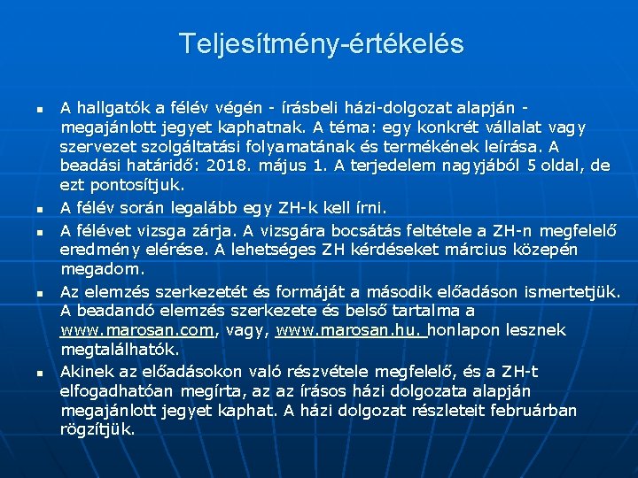 Teljesítmény-értékelés n n n A hallgatók a félév végén - írásbeli házi-dolgozat alapján megajánlott Teljesítmény-értékelés n n n A hallgatók a félév végén - írásbeli házi-dolgozat alapján megajánlott