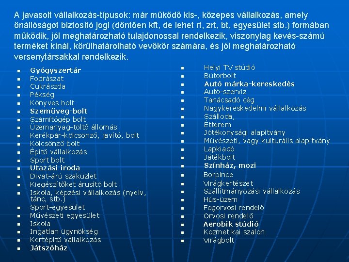 A javasolt vállalkozás-típusok: már működő kis-, közepes vállalkozás, amely önállóságot biztosító jogi (döntően kft, A javasolt vállalkozás-típusok: már működő kis-, közepes vállalkozás, amely önállóságot biztosító jogi (döntően kft,