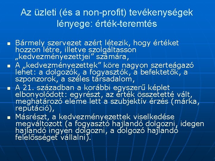Az üzleti (és a non-profit) tevékenységek lényege: érték-teremtés n n Bármely szervezet azért létezik, Az üzleti (és a non-profit) tevékenységek lényege: érték-teremtés n n Bármely szervezet azért létezik,