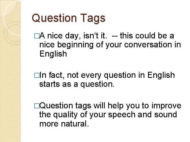 Question Tags �A nice day, isn‘t it. -- this could be a nice beginning