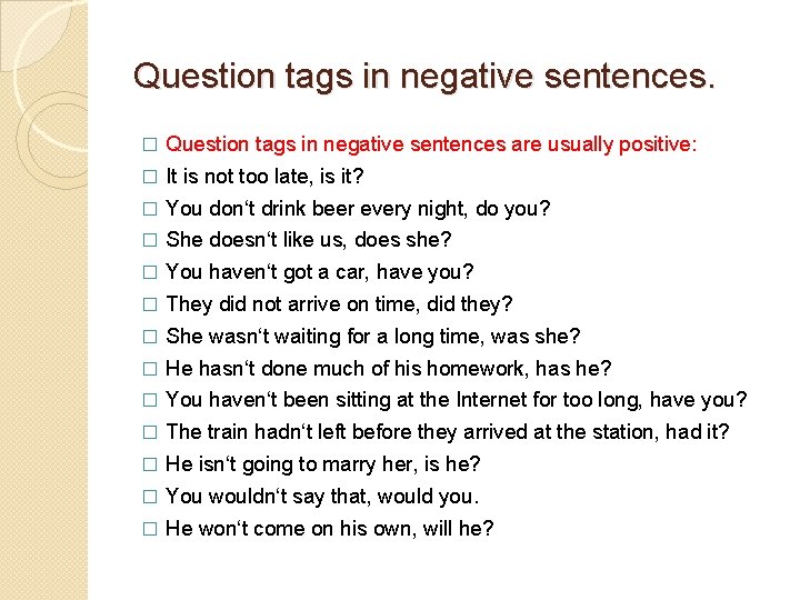 Question tags in negative sentences. � Question tags in negative sentences are usually positive: